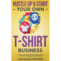 Hustle Up & Start Your Own T-Shirt Business