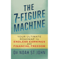 The 7-Figure Machine: Your Ultimate Roadmap to Endless Earnings and Financial Freedom