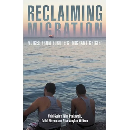 Reclaiming Migration: Voices from Europe's 'Migrant Crisis'