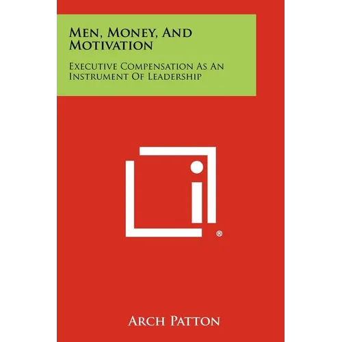 Men, Money, And Motivation: Executive Compensation As An Instrument Of Leadership