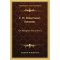 F. W. Robertson's Sermons: On Religion And Life V1