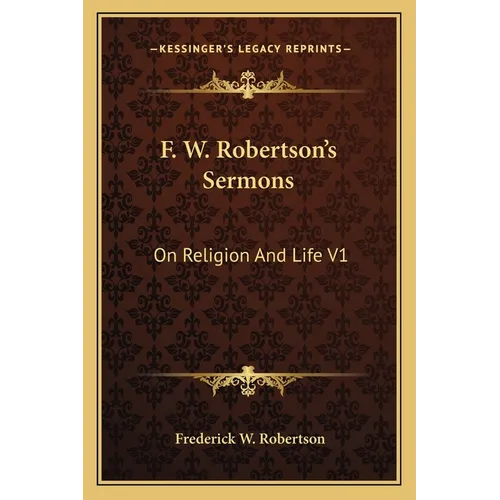 F. W. Robertson's Sermons: On Religion And Life V1