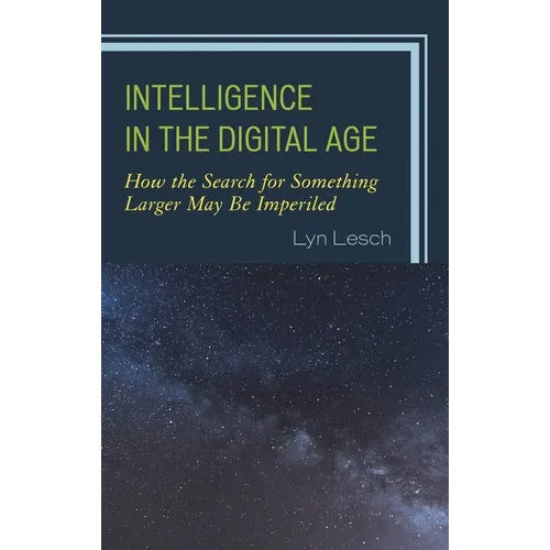 Intelligence in the Digital Age: How the Search for Something Larger May Be Imperiled