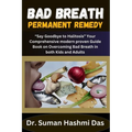Bad Breath Permanent Remedy: "Say Goodbye to Halitosis" Your Comprehensive modern proven Guide Book on Overcoming Bad Breath in both Kids and Adult