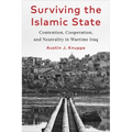 Surviving the Islamic State: Contention, Cooperation, and Neutrality in Wartime Iraq