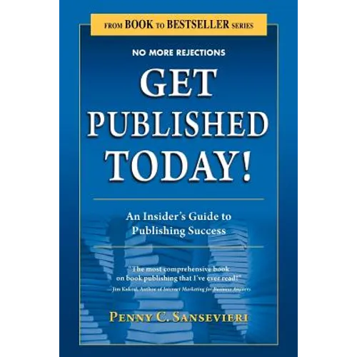 Get Published Today! an Insider's Guide to Publishing Success