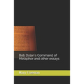 Bob Dylan's Command of Metaphor and other essays
