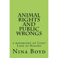 Animal Rights and Public Wrongs: a biography of Lizzy Lind af Hageby
