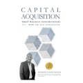 Capital Acquisition: Small Business Considerations for How to Get Financing