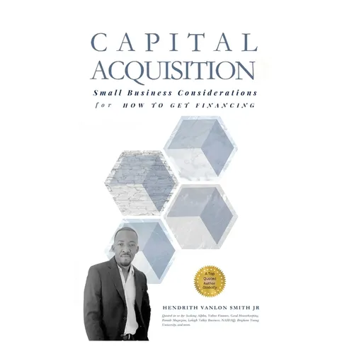 Capital Acquisition: Small Business Considerations for How to Get Financing