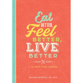 Eat Better, Feel Better, Live Better: A 52-Week Food Journal