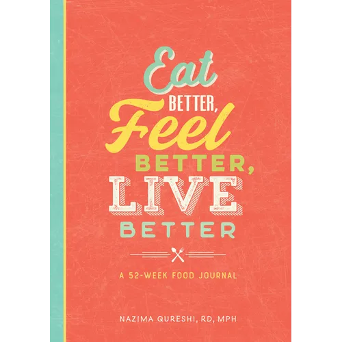 Eat Better, Feel Better, Live Better: A 52-Week Food Journal
