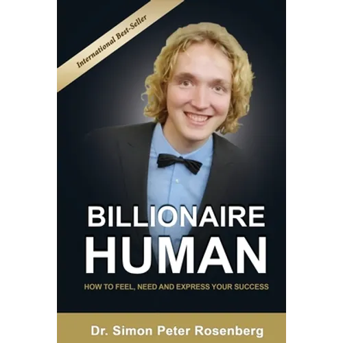 Billionaire Human: How to Feel, Need and Express Your Success