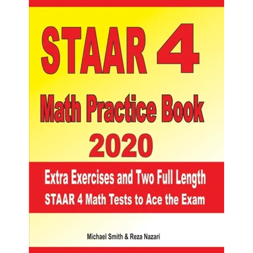 STAAR 4 Math Practice Book 2020: Extra Exercises and Two Full Length STAAR Math Tests to Ace the Exam