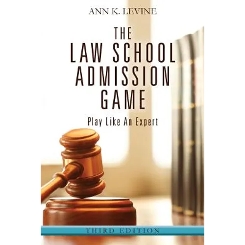 The Law School Admission Game: Play Like An Expert, Third Edition