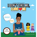 I Don't Like Me, I Love Me: A Story about Self-esteem and Self-love