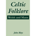 Celtic Folklore: Welsh and Manx