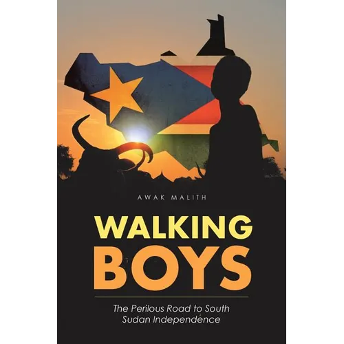Walking Boys: The Perilous Road to South Sudan Independence