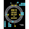 How to Configure and Equip your Warehouse: From dock to stock and back to dock.