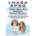 Lhasa Apso. Lhasa Apso Dog Complete Owners Manual. Lhasa Apso book for care, costs, feeding, grooming, health and training.