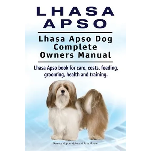 Lhasa Apso. Lhasa Apso Dog Complete Owners Manual. Lhasa Apso book for care, costs, feeding, grooming, health and training.
