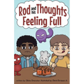 Feeling Full: A Story for Kids About Self-Regulating Emotions, Managing Thoughts, and Making Better Decisions (Rod and his Thoughts Series)