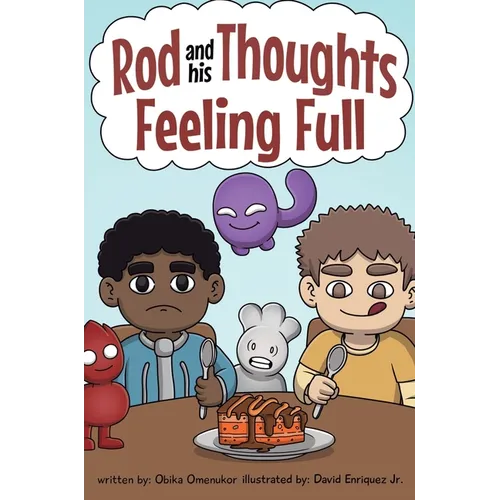 Feeling Full: A Story for Kids About Self-Regulating Emotions, Managing Thoughts, and Making Better Decisions (Rod and his Thoughts Series)