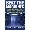 Beat the Machines: An Investor's Guide to Winning in Today's Financial Markets
