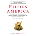 Hidden America: From Coal Miners to Cowboys, an Extraordinary Exploration of the Unseen People Who Make This Country Work