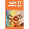 Money Management: Ways to Have a Healthy Financial Life