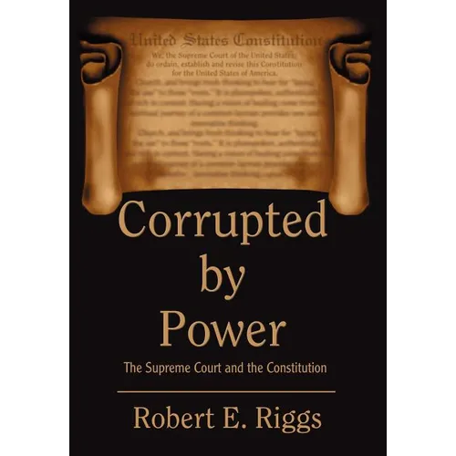 Corrupted by Power: The Supreme Court and the Constitution