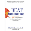 Beat Autoimmune: The 6 Keys to Reverse Your Condition and Reclaim Your Health
