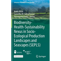 Biodiversity-Health-Sustainability Nexus in Socio-Ecological Production Landscapes and Seascapes (Sepls)