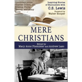 Mere Christians: Inspiring Stories of Encounters with C.S. Lewis