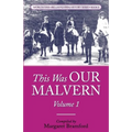 This Was OUR MALVERN: Worcestershire & Malvern History Series Book 2