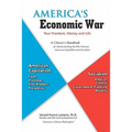 America's Economic War - Your Freedom, Money and Life: A Citizen's Handbook for Understanding the War between American Capitalism and Socialism