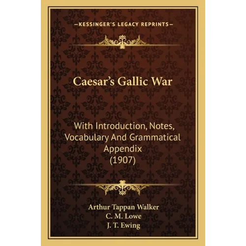 Caesar's Gallic War: With Introduction, Notes, Vocabulary And Grammatical Appendix (1907)