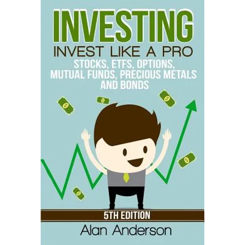 Investing: Invest Like A Pro: Stocks, ETFs, Options, Mutual Funds, Precious Metals and Bonds