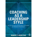 Coaching as a Leadership Style: The Art and Science of Coaching Conversations for Healthcare Professionals