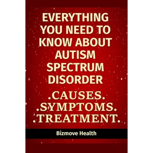 Everything you need to know about Autism Spectrum Disorder: Causes, Symptoms, Treatment