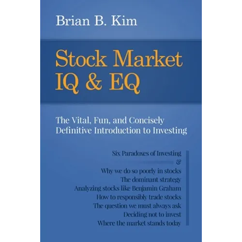 Stock Market IQ & EQ: The Vital, Fun, and Concisely Definitive Introduction to Investing