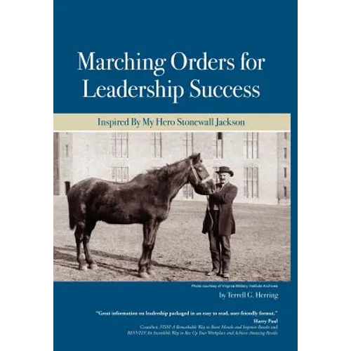 Marching Orders For Leadership Success: Inspired By My Hero Stonewall Jackson