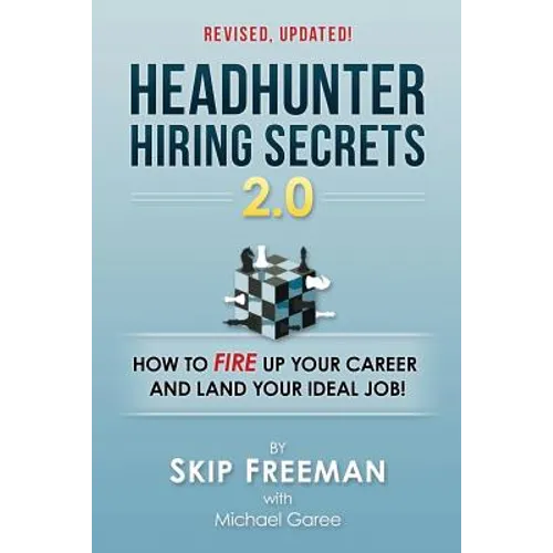 Headhunter Hiring Secrets 2.0: How to FIRE Up Your Career and Land Your IDEAL Job!