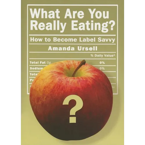 What Are You Really Eating?: How to Become Label Savvy
