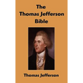 The Thomas Jefferson Bible: The Life And Morals of Jesus of Nazareth