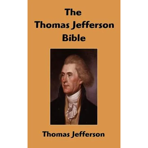 The Thomas Jefferson Bible: The Life And Morals of Jesus of Nazareth