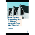 Real Estate Investing 101: 25 Ways Anyone Can Get Started