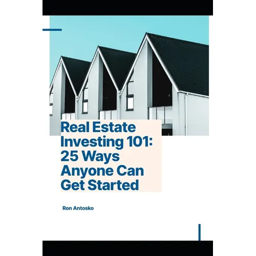 Real Estate Investing 101: 25 Ways Anyone Can Get Started