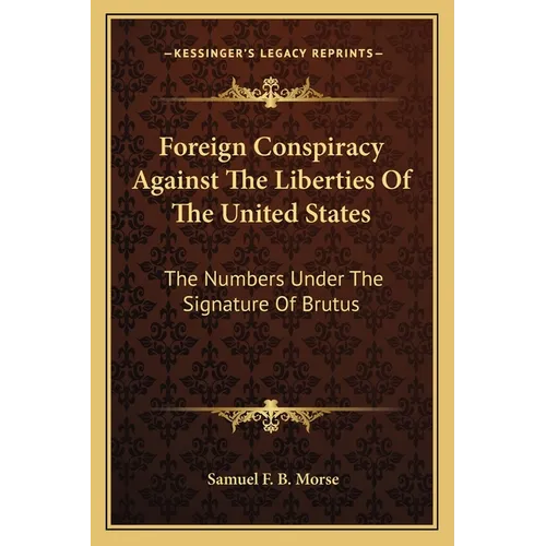 Foreign Conspiracy Against The Liberties Of The United States: The Numbers Under The Signature Of Brutus