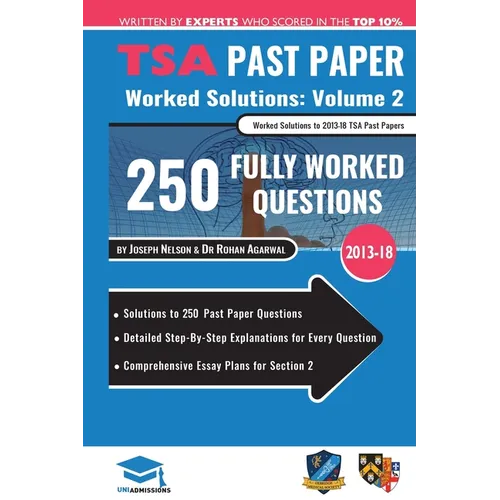 TSA Past Paper Worked Solutions Volume Two: 2013 -16, Detailed Step-By-Step Explanations for over 200 Questions, Comprehensive Section 2 Essay Plans,